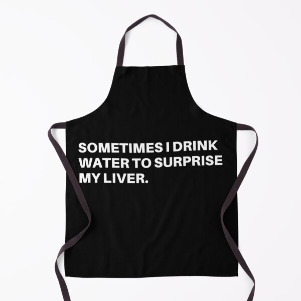 Item preview, Sometimes i drink water to surprise my liver. designed and sold by Tangram 's.