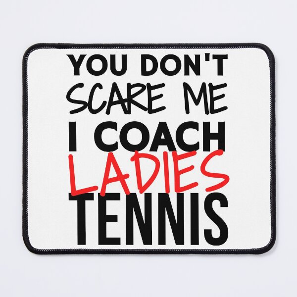 Item preview, You don't scare me I coach ladies tennis designed and sold by TheGreenGoat.