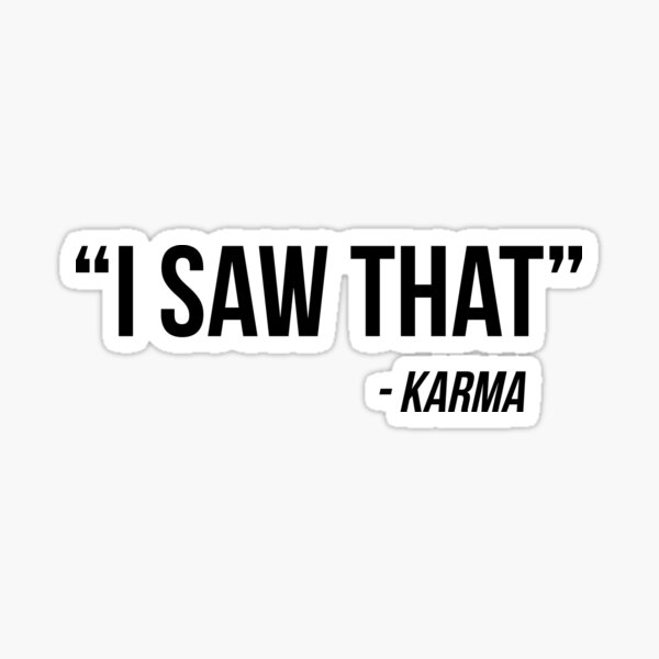 I Saw That" Karma said" Sticker for Sale by BarokahAbadi | Redbubble