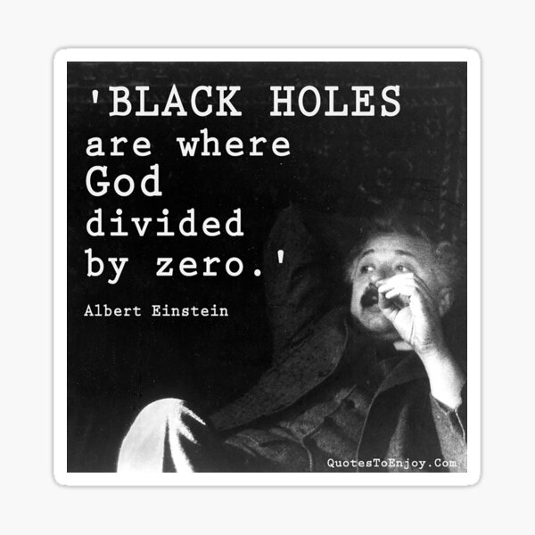 Black holes are where God divided by zero. – Albert Einstein Sticker