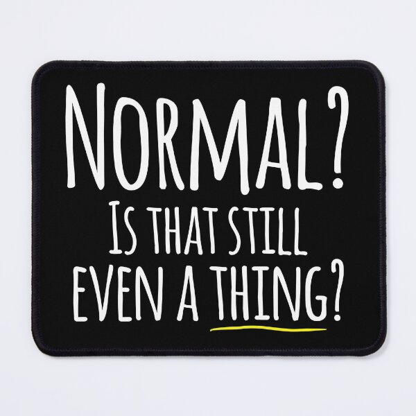 Item preview, Normal? Is that still even a thing? (Version 3 skinny font) designed and sold by LoveLifeRandom.