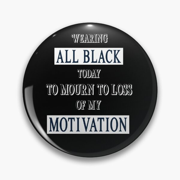 Item preview, Wearing All Black Today To Mourn The Loss Of My Motivation. Funny designed and sold by Rebel-Design.