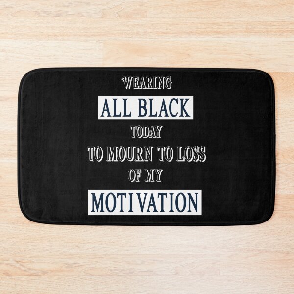 Item preview, Wearing All Black Today To Mourn The Loss Of My Motivation. Funny designed and sold by Rebel-Design.