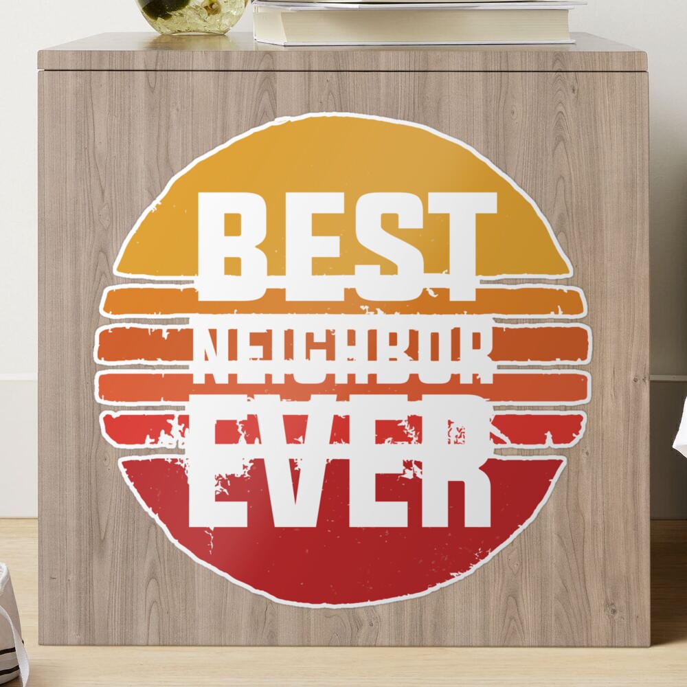 Best Neighbor Ever Sticker for Sale by wondrous