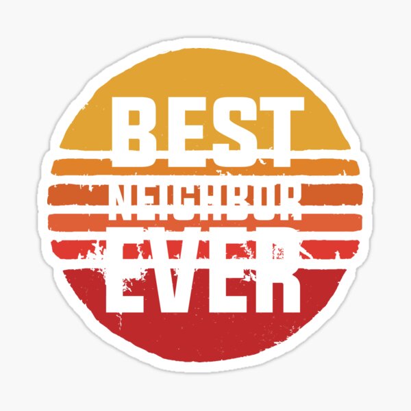 Best Neighbor Ever Sticker for Sale by LamaraK