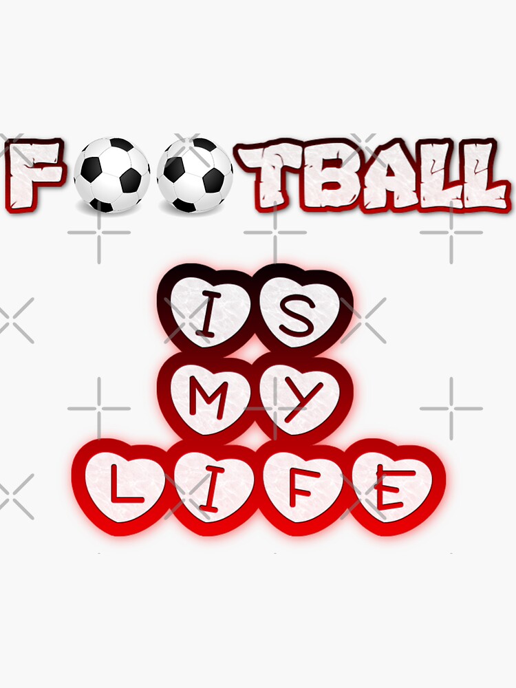 "Football is my life " Sticker for Sale by Philomena1954 Redbubble