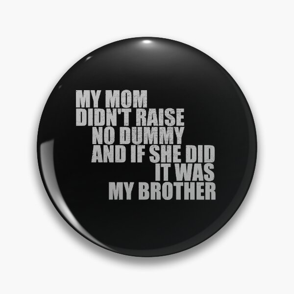 Item preview, My Mom Didn't Raise No Dummy If She Did It Was My Brother designed and sold by Sabrine Chelly Shop.