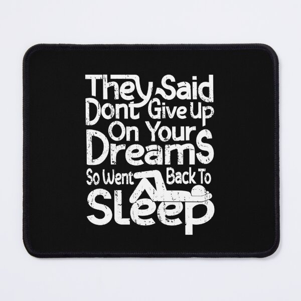 Item preview, They Said Dont Give Up On Your Dreams Back To Sleep designed and sold by Teetrace.