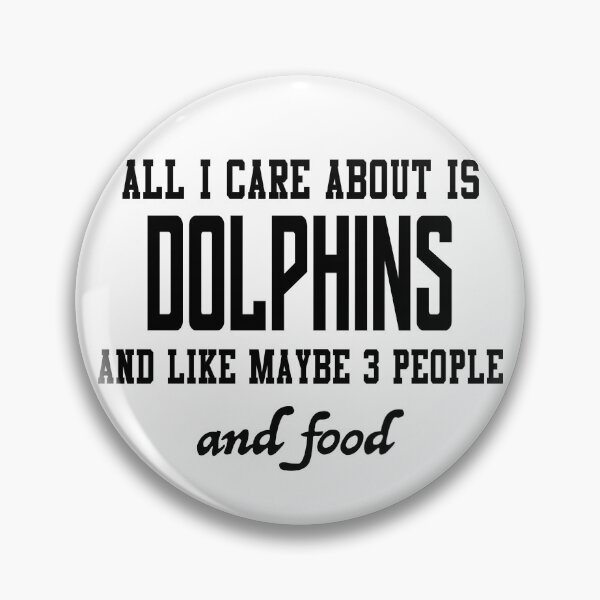 Item preview, All I care about is Dolphins and like maybe 3 people and food designed and sold by loveislovestore.