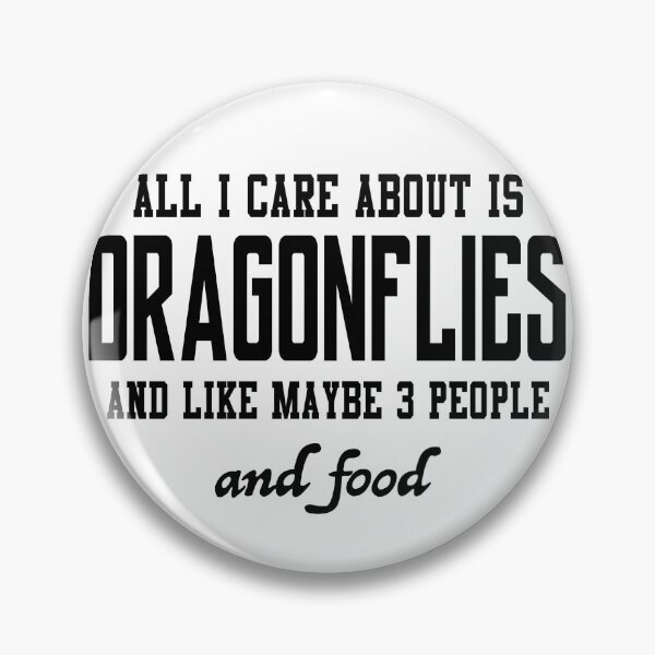 Item preview, All I care about is Dragonflies and like maybe 3 people and food designed and sold by loveislovestore.