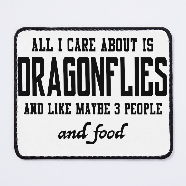 Item preview, All I care about is Dragonflies and like maybe 3 people and food designed and sold by loveislovestore.