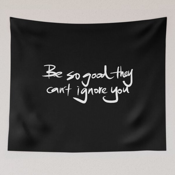 Item preview, Be so good they can’t ignore you designed and sold by Wexpresso.