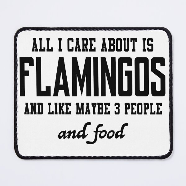 Item preview, All I care about is Flamingos and like maybe 3 people and food designed and sold by loveislovestore.