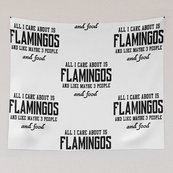 Item preview, All I care about is Flamingos and like maybe 3 people and food designed and sold by loveislovestore.