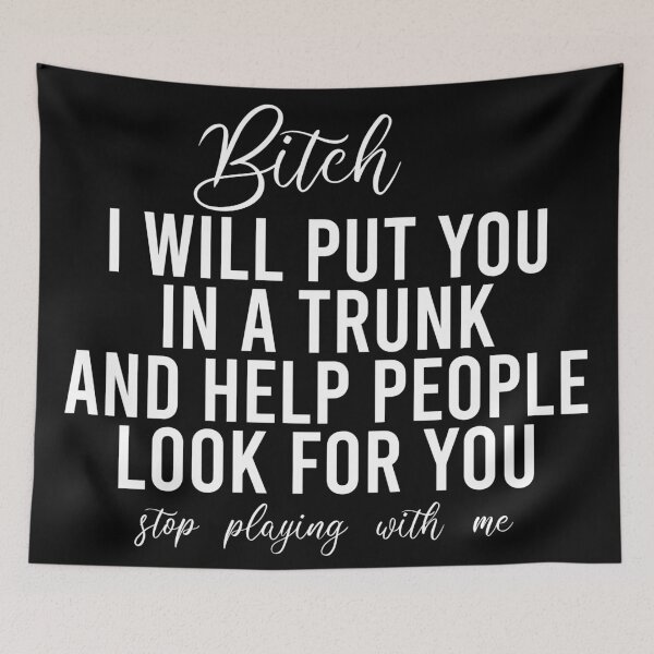 Item preview, Bitch I Will Put You In A Trunk And Help People Look For You Stop Playing With Me - Funny Sayings designed and sold by texteestore.