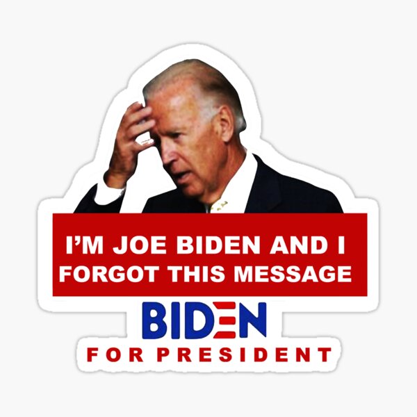 I'm Joe Biden and I Forgot This Message For Presiden Essential T-Shirt Sticker