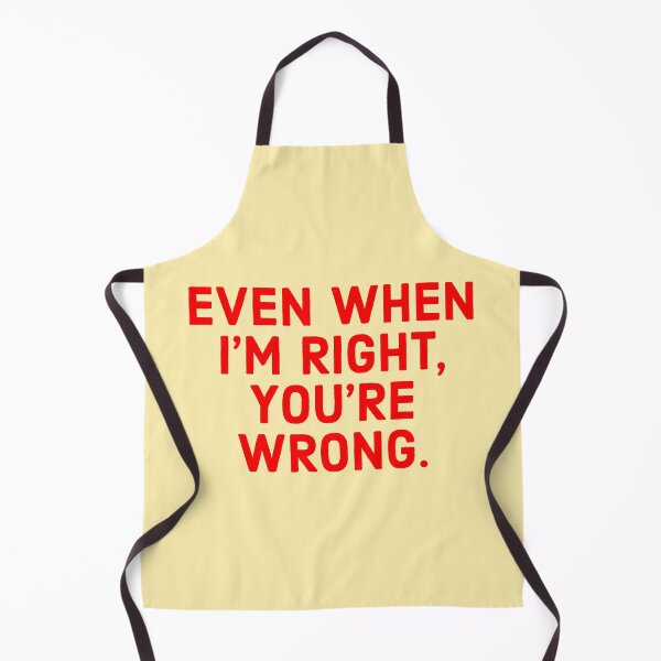 Item preview, Even When I'm Right, You're Wrong. designed and sold by AnnieHochmann.