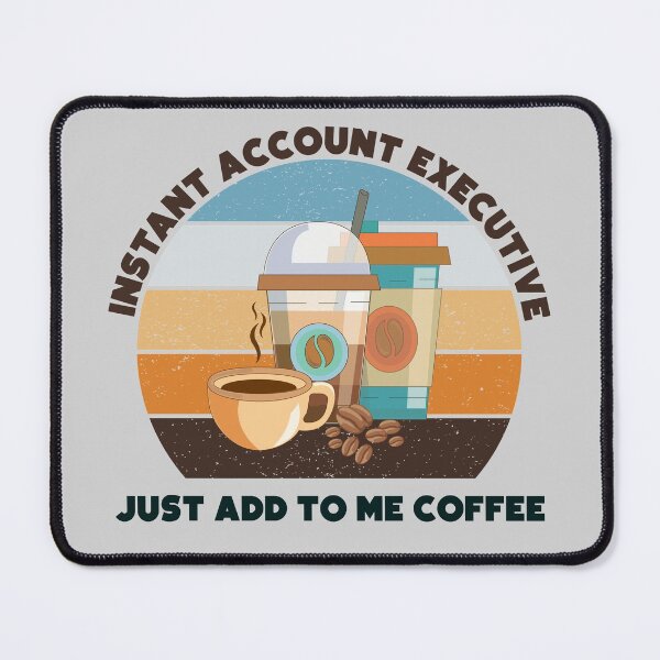 Item preview, Instant account executive just add to me coffee,dark text, funny coffee lovers meme, account executive humor, joke, meme, administrative department designed and sold by SGS-.