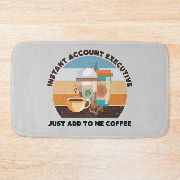 Item preview, Instant account executive just add to me coffee,dark text, funny coffee lovers meme, account executive humor, joke, meme, administrative department designed and sold by SGS-.