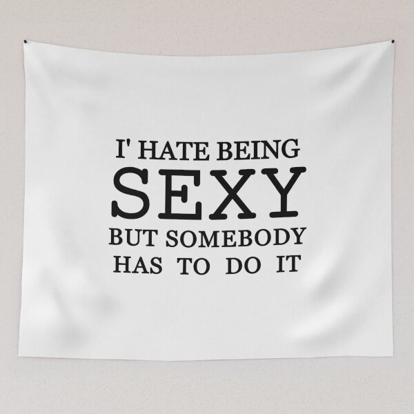 Item preview, I' hate being sexy but somebody has to do it funny sarcastic meme crazy friend designed and sold by Havic  Tees.