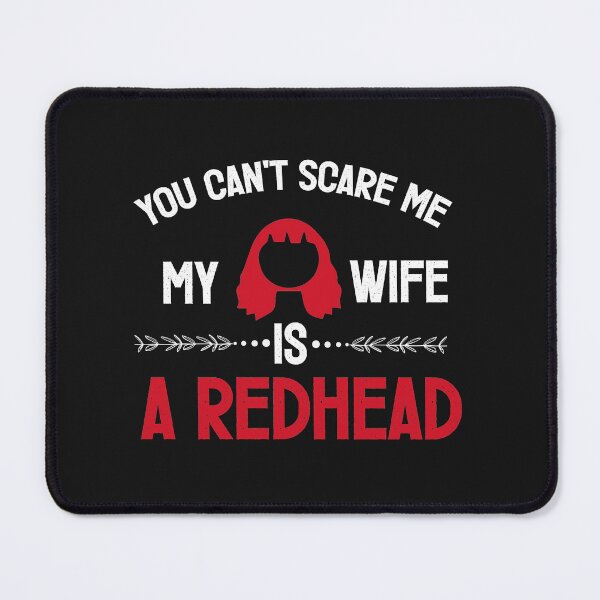 Item preview, You can't Scare Me My Wife Is A RedHead designed and sold by goodprints shop.