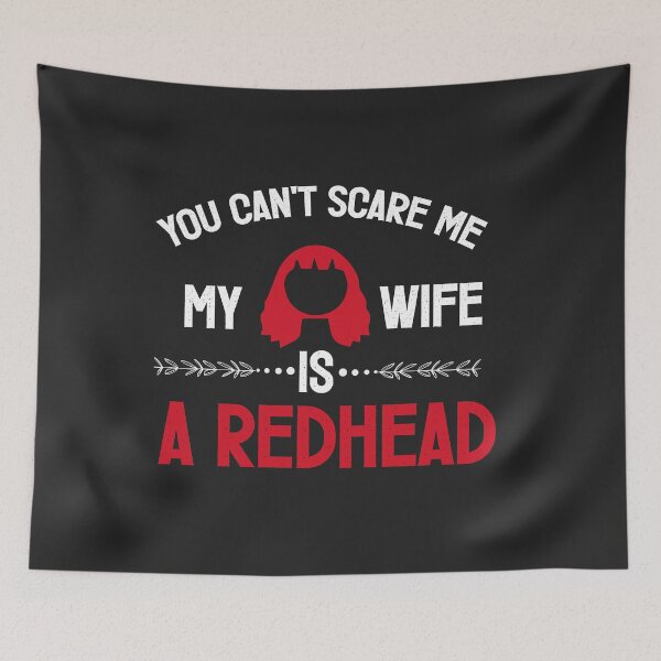 Item preview, You can't Scare Me My Wife Is A RedHead designed and sold by goodprints shop.