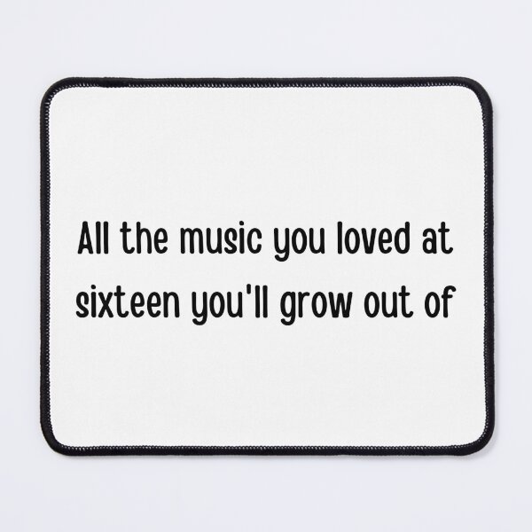 Item preview, You will grow out of the music you love lorde. lorde designed and sold by tiredandbored.