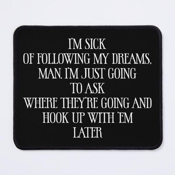 Item preview, I’m sick of following my dreams, man. I’m just going to ask where they’re going and hook up with ’em later - Sarcastic Funny Hilarious Present For Mom, Dad , Girlfriend Or Boyfriend designed and sold by Aymanclothings.