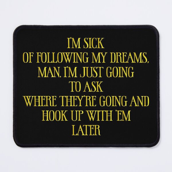 Item preview, I’m sick of following my dreams, man. I’m just going to ask where they’re going and hook up with ’em later - Sarcastic Funny Hilarious Present For Mom, Dad , Girlfriend Or Boyfriend designed and sold by Aymanclothings.