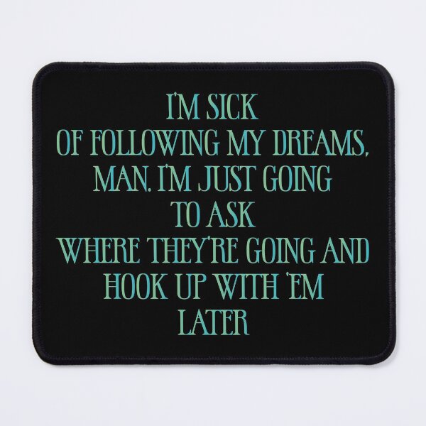 Item preview, I’m sick of following my dreams, man. I’m just going to ask where they’re going and hook up with ’em later - Sarcastic Funny Hilarious Present For Mom, Dad , Girlfriend Or Boyfriend designed and sold by Aymanclothings.