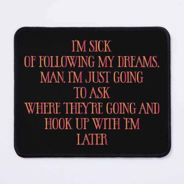 Item preview, I’m sick of following my dreams, man. I’m just going to ask where they’re going and hook up with ’em later - Sarcastic Funny Hilarious Present For Mom, Dad , Girlfriend Or Boyfriend designed and sold by Aymanclothings.