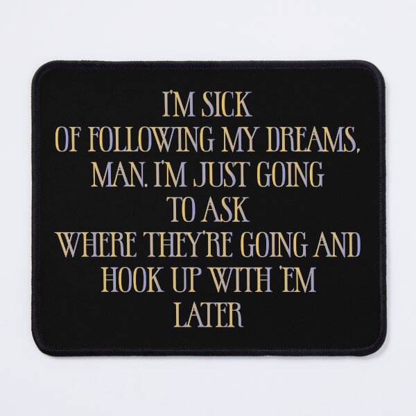 Item preview, I’m sick of following my dreams, man. I’m just going to ask where they’re going and hook up with ’em later - Sarcastic Funny Hilarious Present For Mom, Dad , Girlfriend Or Boyfriend designed and sold by Aymanclothings.