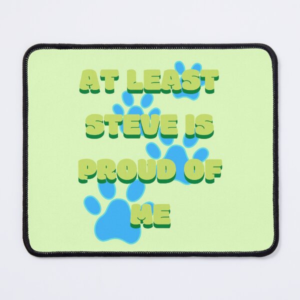 Item preview, At least Steve from blue clues is proud of me designed and sold by Phiiilo.