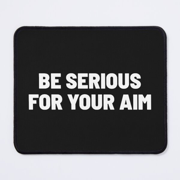 Item preview, BE SERIOUS FOR YOUR AIM designed and sold by Txxmstore.