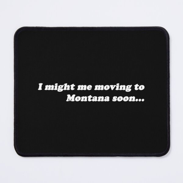 Item preview, I might be moving to Montana soon Essential designed and sold by GhostTshirtz.
