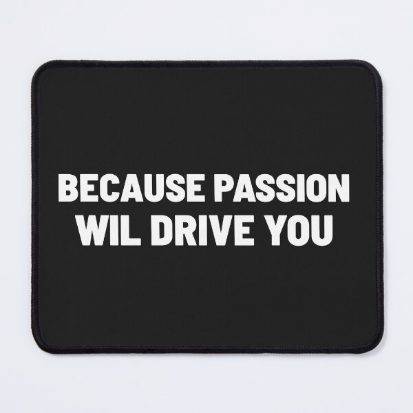 Item preview, Because Passion Will Drive You designed and sold by Txxmstore.