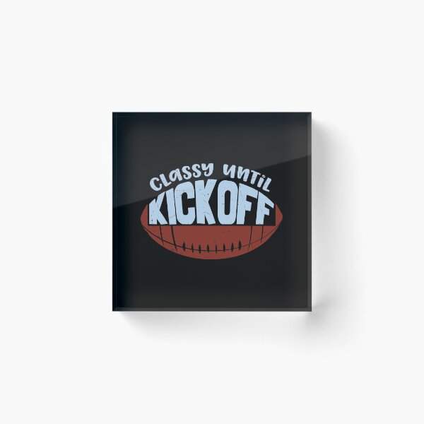 Item preview, Classy until kickoff designed and sold by FurioInc.