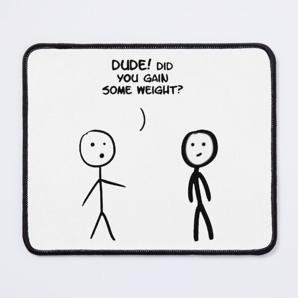 Item preview, Dude! Did You Gain Some Weight Stick Figure Stickman Printed designed and sold by DibbaDesigns.