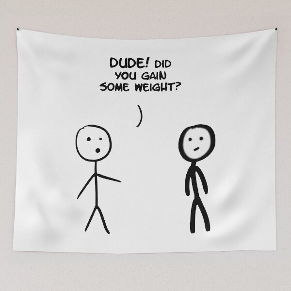 Item preview, Dude! Did You Gain Some Weight Stick Figure Stickman Printed designed and sold by DibbaDesigns.