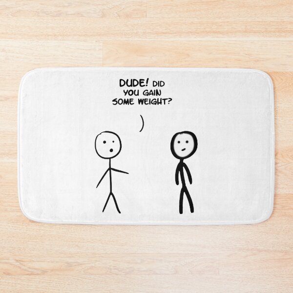 Item preview, Dude! Did You Gain Some Weight Stick Figure Stickman Printed designed and sold by DibbaDesigns.