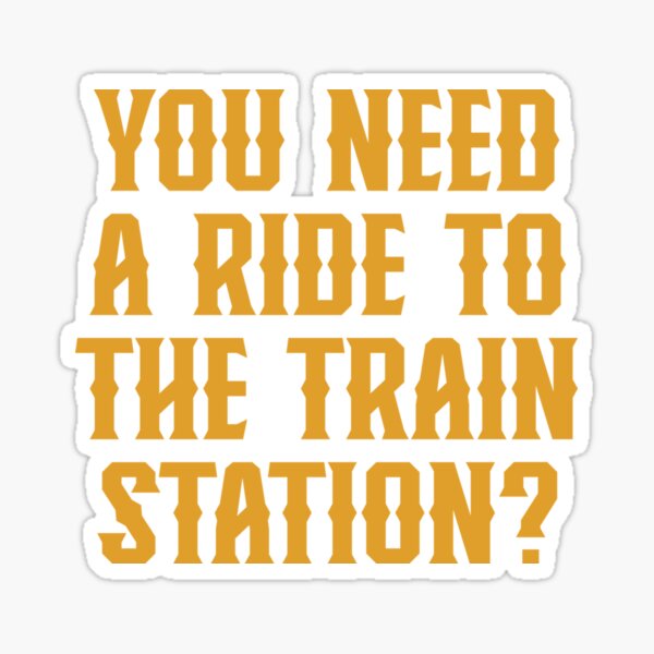 Yellowstone You Need A Ride To The Train Station  Sticker