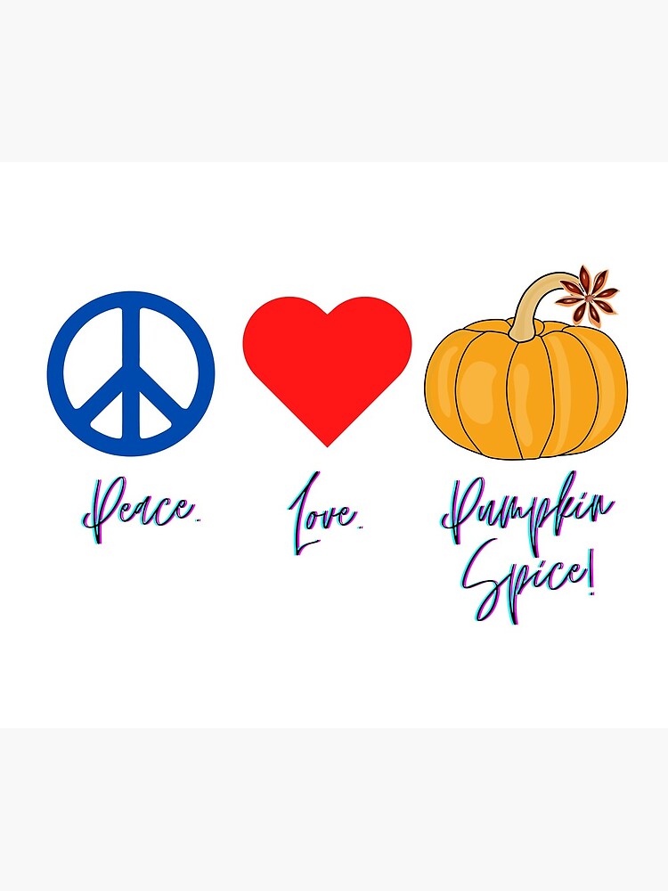 Peace. Love. Pumpkin Spice! by kgerstorff