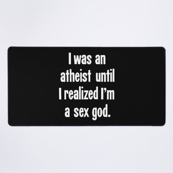 Item preview, I Was An Atheist Until I Realized I'm A Sex God designed and sold by Good-Looking Corpse.