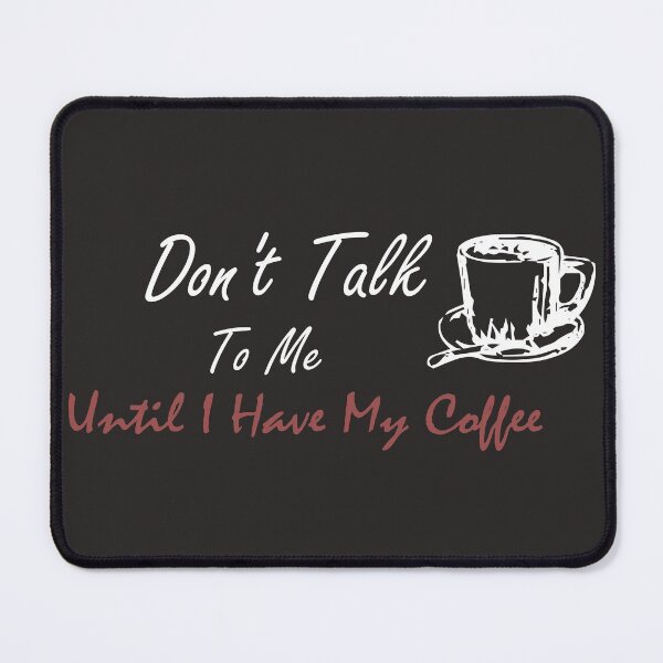 Item preview, Don't talk to me until i have my coffee : coffee lovers, coffee lovers gifts, gift for man an women, coffee t-shirt designed and sold by justbegreat ★★★★★.