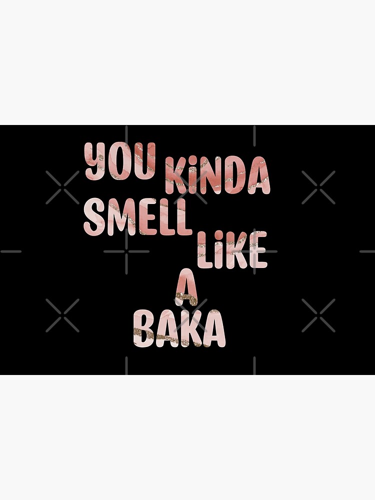 You Kinda Smell Like A Baka Original "You Kinda Smell Like A Baka" Poster by MarouaneTm | Redbubble
