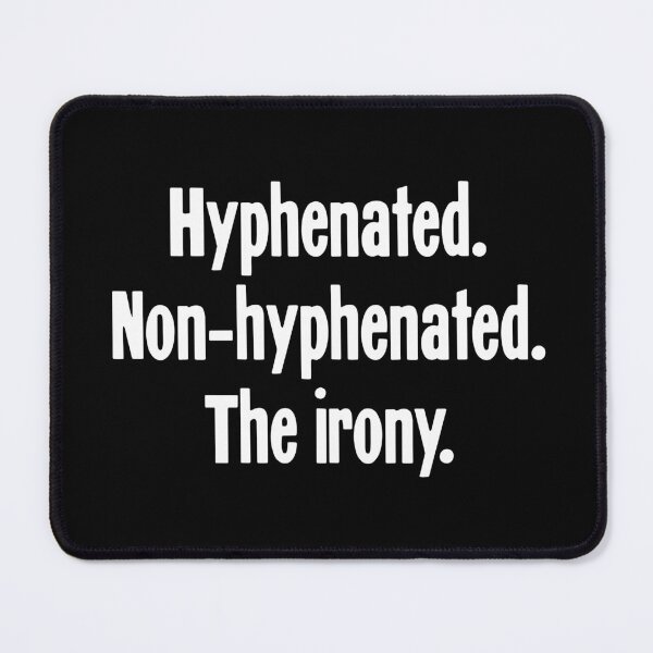 Item preview, Hyphenated. Non-Hyphenated. The Irony. designed and sold by Good-Looking Corpse.