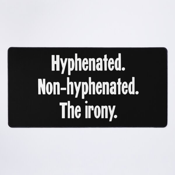 Item preview, Hyphenated. Non-Hyphenated. The Irony. designed and sold by Good-Looking Corpse.