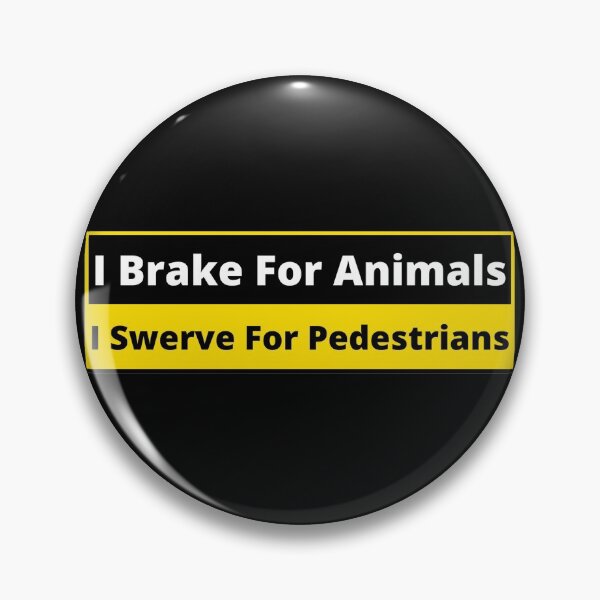 Item preview, I brake for animals, I swerve for pedestrians designed and sold by Gilby-Designs.