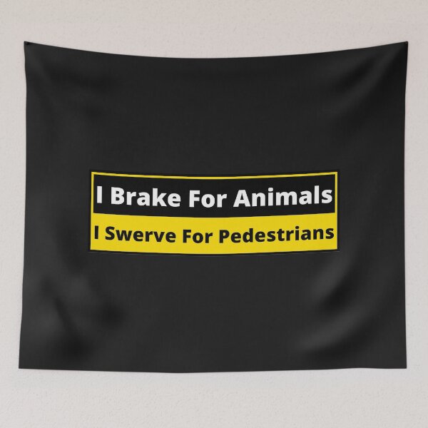 Item preview, I brake for animals, I swerve for pedestrians designed and sold by Gilby-Designs.