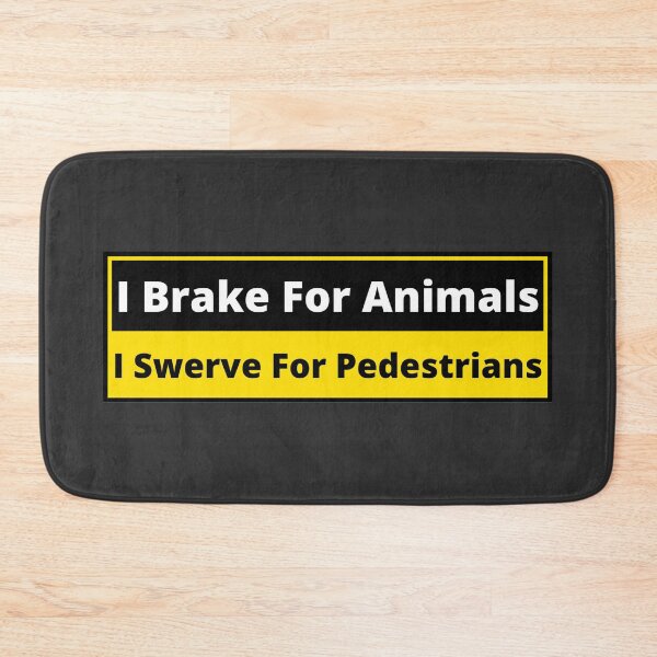 Item preview, I brake for animals, I swerve for pedestrians designed and sold by Gilby-Designs.